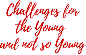 Challenges for the Young and not so Young