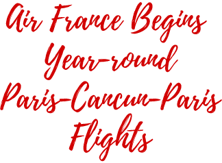 Air France Begins Year-Round Paris-Cancun-Paris Flights